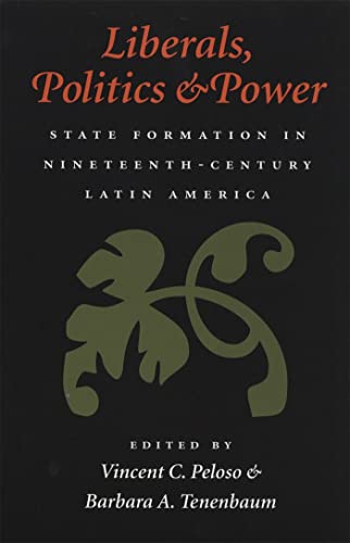 Beispielbild fr Liberals, Politics, and Power: State Formation in Nineteenth-Century Latin America zum Verkauf von Revaluation Books