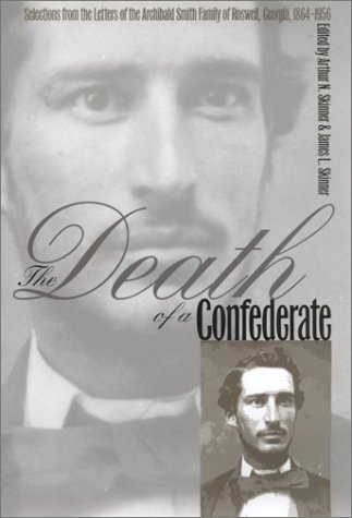 Imagen de archivo de The Death of a Confederate: Selections from the Letters of the Archibald Smith Family of Roswell, Georgia, 1864-1956 a la venta por Books of the Smoky Mountains