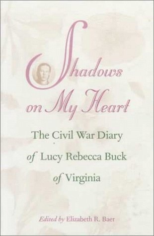 Stock image for Shadows on My Heart: The Civil War Diary of Lucy Rebecca Buck of Virginia for sale by M & M Books