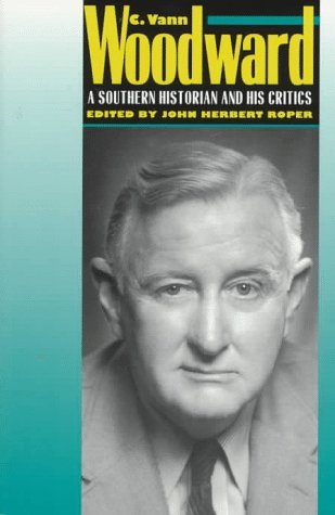 C. Vann Woodward: A Southern Historian and His Critics (9780820318776) by Roper, John Herbert