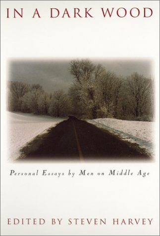 In a Dark Wood: Personal Essays by Men on Middle Age (9780820318783) by Harvey, Steven