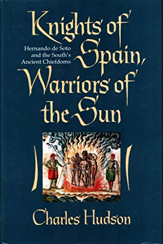 Knights of Spain, Warriors of the Sun: Hernando De Soto and the South's Ancient Chiefdoms (9780820318882) by Hudson, Charles M.