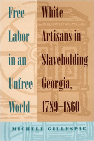 9780820319681: Free Labor in an Unfree World: White Artisans in Slaveholding Georgia, 1789-1860