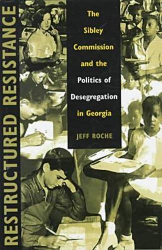 Restructured Resistance: The Sibley Commission and the Politics of Desegregation in Georgia