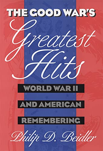 Beispielbild fr The Good War's Greatest Hits: World War II and American Remembering zum Verkauf von HPB-Red