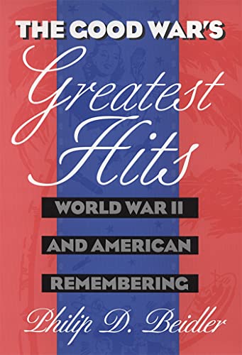 Stock image for The Good War's Greatest Hits: World War II and American Remembering for sale by HPB-Red