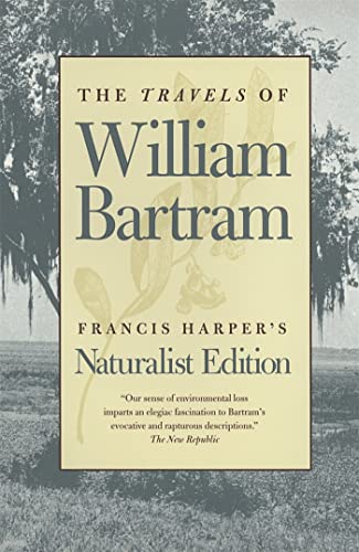 THE TRAVELS OF WILLIAM BARTRAM: NATURALIST'S EDITION.