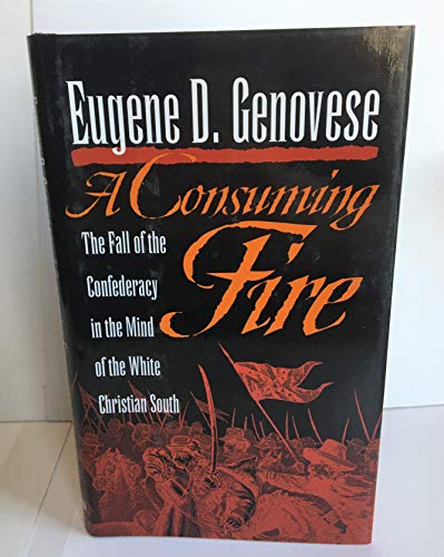 Stock image for A Consuming Fire: The Fall of the Confederacy in the Mind of the White Christian South (Mercer University Lamar Memorial Lectures Ser.) for sale by SecondSale