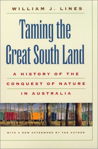 Stock image for Taming the Great South Land: A History of the Conquest of Nature in Australia for sale by ThriftBooks-Atlanta