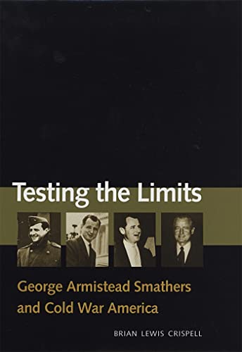 Testing the Limits: George Armistead Smathers and Cold War America - Brian Lewis Crispell