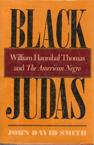 Black Judas: William Hannibal Thomas and the American Negro (9780820321301) by Smith, John David