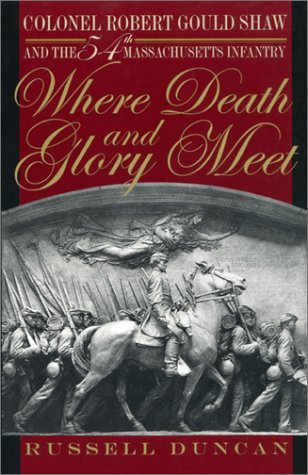 Beispielbild fr Where Death and Glory Meet : Colonel Robert Gould Shaw and the 54th Massachusetts Infantry zum Verkauf von Better World Books