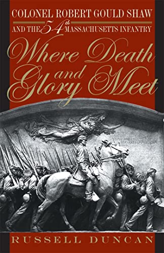 Imagen de archivo de Where Death and Glory Meet : Colonel Robert Gould Shaw and the 54th Massachusetts Infantry a la venta por Better World Books: West
