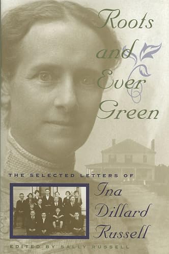 Beispielbild fr Roots and Ever Green: The Selected Letters of Ina Dillard Russell zum Verkauf von Kurtis A Phillips Bookseller