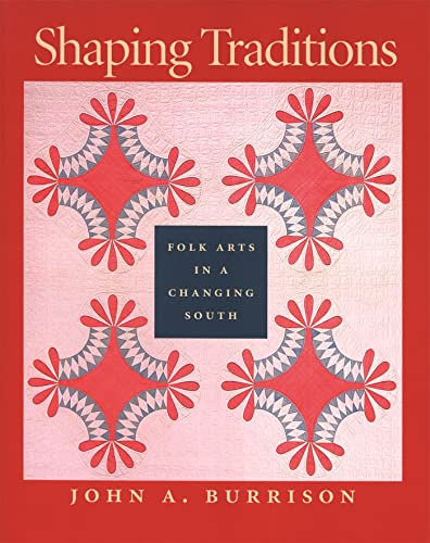 Stock image for Shaping Traditions: Folk Arts in a Changing South: A Catalog of the Goizueta Folklife Gallery at the Atlanta History Center for sale by ThriftBooks-Atlanta