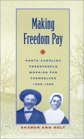 Stock image for Making Freedom Pay North Carolina Freedpeople Working for Themselves, 18651900 for sale by PBShop.store US