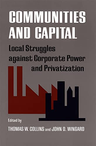 Stock image for Communities and Capital : Local Struggle Against Corporate Power and Privatization for sale by Better World Books
