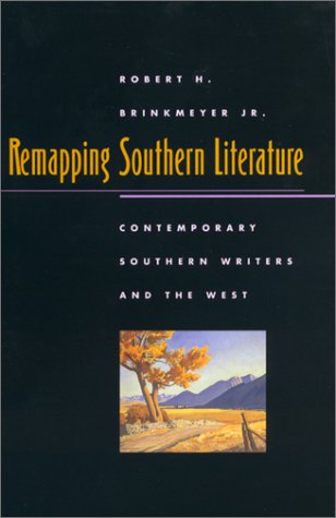 Remapping Southern Literature: Contemporary Southern Writers and the West (MERCER UNIVERSITY LAMAR MEMORIAL LECTURES) (9780820321899) by Brinkmeyer, Robert H., Jr.