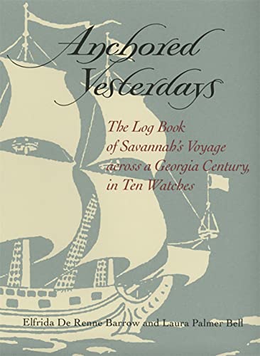 Beispielbild fr Anchored Yesterdays: The Log Book of Savannah's Voyage across a Georgia Century, in Ten Watches zum Verkauf von Ergodebooks
