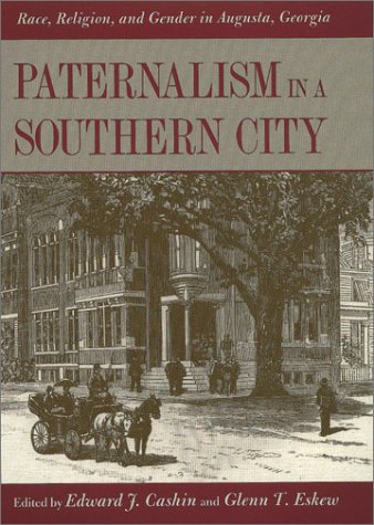 Stock image for Paternalism in a Southern City Race, Religion and Gender in Augusta, Georgia for sale by PBShop.store US