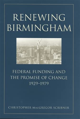 9780820323282: Renewing Birmingham: Federal Funding and the Promise of Change, 1929-1979 (Economy & Society in the Modern South)
