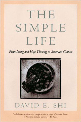 The Simple Life: Plain Living and High Thinking in American Culture (9780820323404) by Shi, David E.