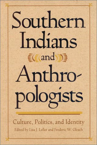 9780820323541: Southern Indians and Anthropologistsns: Culture, Politics, and Identity (Southern Anthropological Society Proceedings)