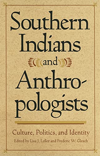 9780820323558: Southern Indians and Anthropologists: Culture, Politics and Identity: 33 (Southern Anthropological Society Proceedings)