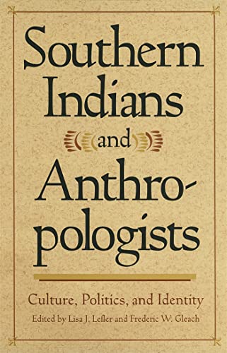 Stock image for Southern Indians and Anthropologists: Culture, Politics, and Identity (Southern Anthropological Society Proceedings Ser.) for sale by HPB-Movies