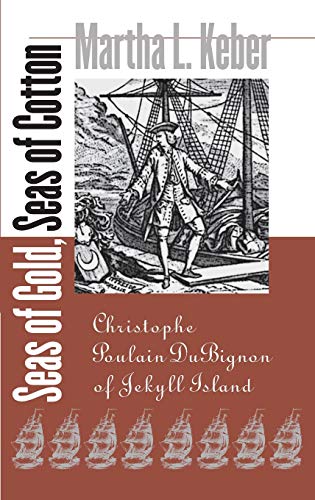 9780820323602: Seas of Gold, Seas of Cotton: Christophe Poulain DuBignon of Jekyll Island