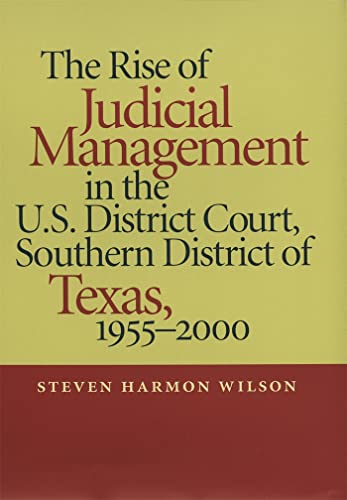 9780820323633: The Rise of Judicial Management in the U.S. District Court, Southern District of Texas, 1955-2000