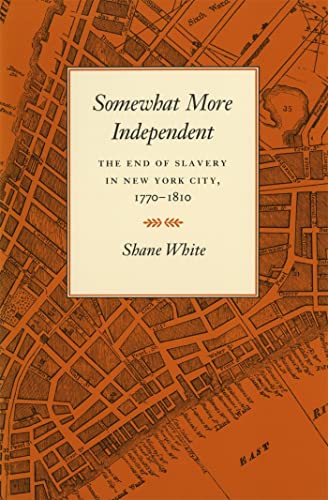 Beispielbild fr Somewhat More Independent: The End of Slavery in New York City, 1770-1810 zum Verkauf von SecondSale