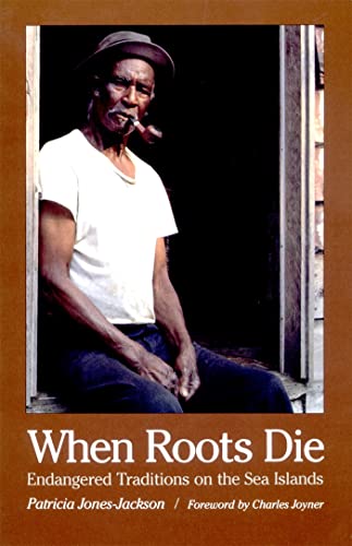 When Roots Die: Endangered Traditions on the Sea Islands (Brown Thrasher Books Ser.) (9780820323930) by Jones-Jackson, Patricia