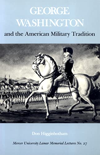 Stock image for George Washington and the American Military Tradition (Mercer University Lamar Memorial Lectures Ser.) for sale by Cheryl's Books