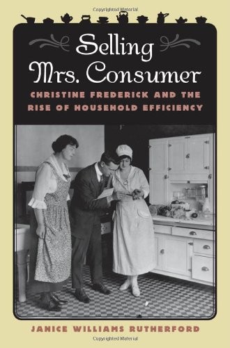 9780820324494: Selling Mrs. Consumer: Christine Frederick & the Rise of Household Efficiency: Christine Frederick and the Rise of Household Efficiency