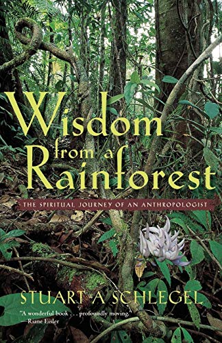 Wisdom From A Rainforest: The Spiritual Journey Of An Anthropologist.