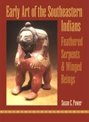 9780820325019: Early Art of the Southeastern Indians: Feathered Serpents & Winged Beings: Feathered Serpents and Winged Beings