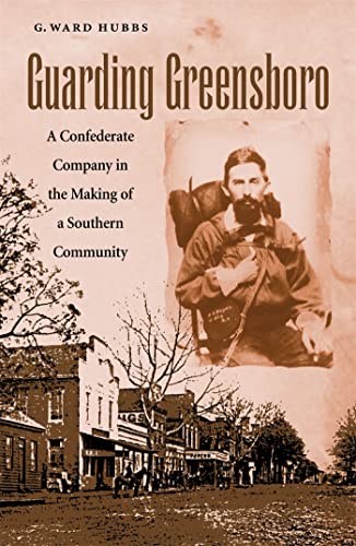 Beispielbild fr Guarding Greensboro : A Confederate Company in the Making of a Southern Community zum Verkauf von Better World Books