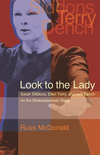 Beispielbild fr Look to the Lady: Sarah Siddons, Ellen Terry, and Judi Dench on the Shakespearean Stage zum Verkauf von Anybook.com