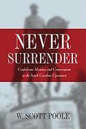 Beispielbild fr Never Surrender: Confederate Memory and Conservatism in the South Carolina Upcountry zum Verkauf von Great Matter Books