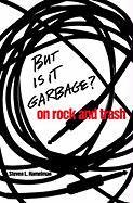 9780820325361: But Is It Garbage?: On Rock and Trash