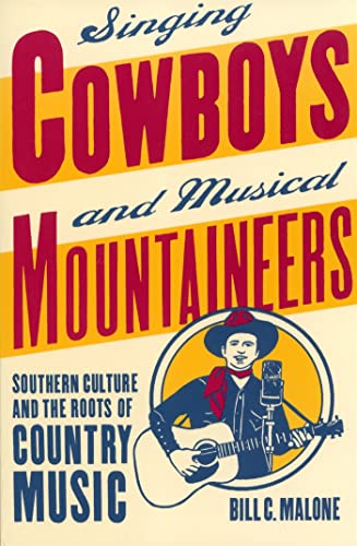 Singing Cowboys and Musical Mountaineers: Southern Culture and the Roots of Country Music (Mercer University Lamar Memorial Lectures Ser.) (9780820325514) by Malone, Bill C.