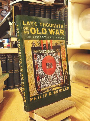 Late Thoughts on an Old War : The Legacy of Vietnam - Beidler, Philip D.