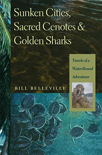 Stock image for Sunken Cities, Sacred Cenotes, and Golden Sharks: Travels of a Water-Bound Adventurer for sale by SecondSale