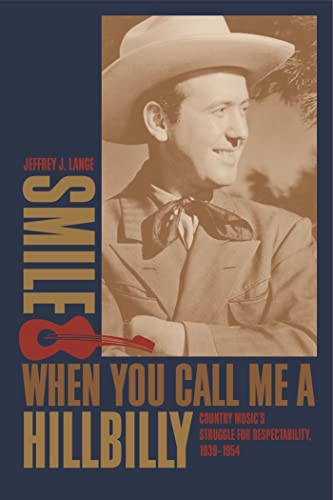 9780820326238: Smile When You Call Me a Hillbilly: Country Music's Struggle for Respectability, 1939-1954