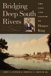 Beispielbild fr Bridging Deep South Rivers : The Life and Legend of Horace King zum Verkauf von Better World Books