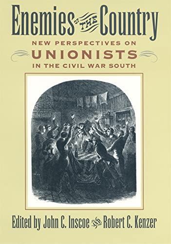 Beispielbild fr Enemies of the Country: New Perspectives on Unionists in the Civil War South zum Verkauf von Bookmans