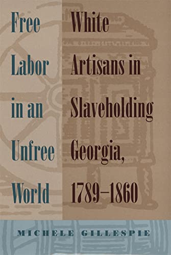 9780820326702: Free Labor In An Unfree World: White Artisans In Slaveholding Georgia, 1789-1860
