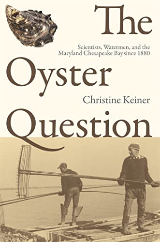 9780820326986: The Oyster Question: Scientists, Watermen, and the Maryland Chesapeake Bay Since 1880