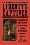 9780820328003: Liberty's Captives: Narratives of Confinement in the Print Culture of the Early Republic: The Jefferson City Editorial Project